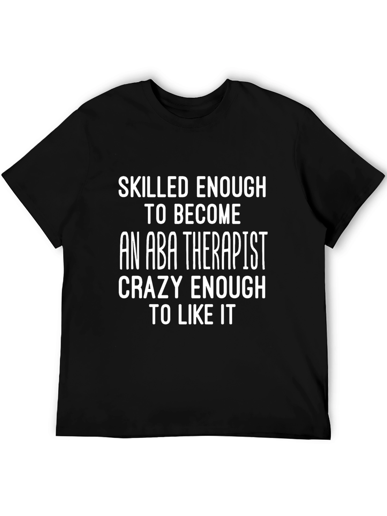 ABA Therapist T-Shirt - Skilled Enough Crazy Enough