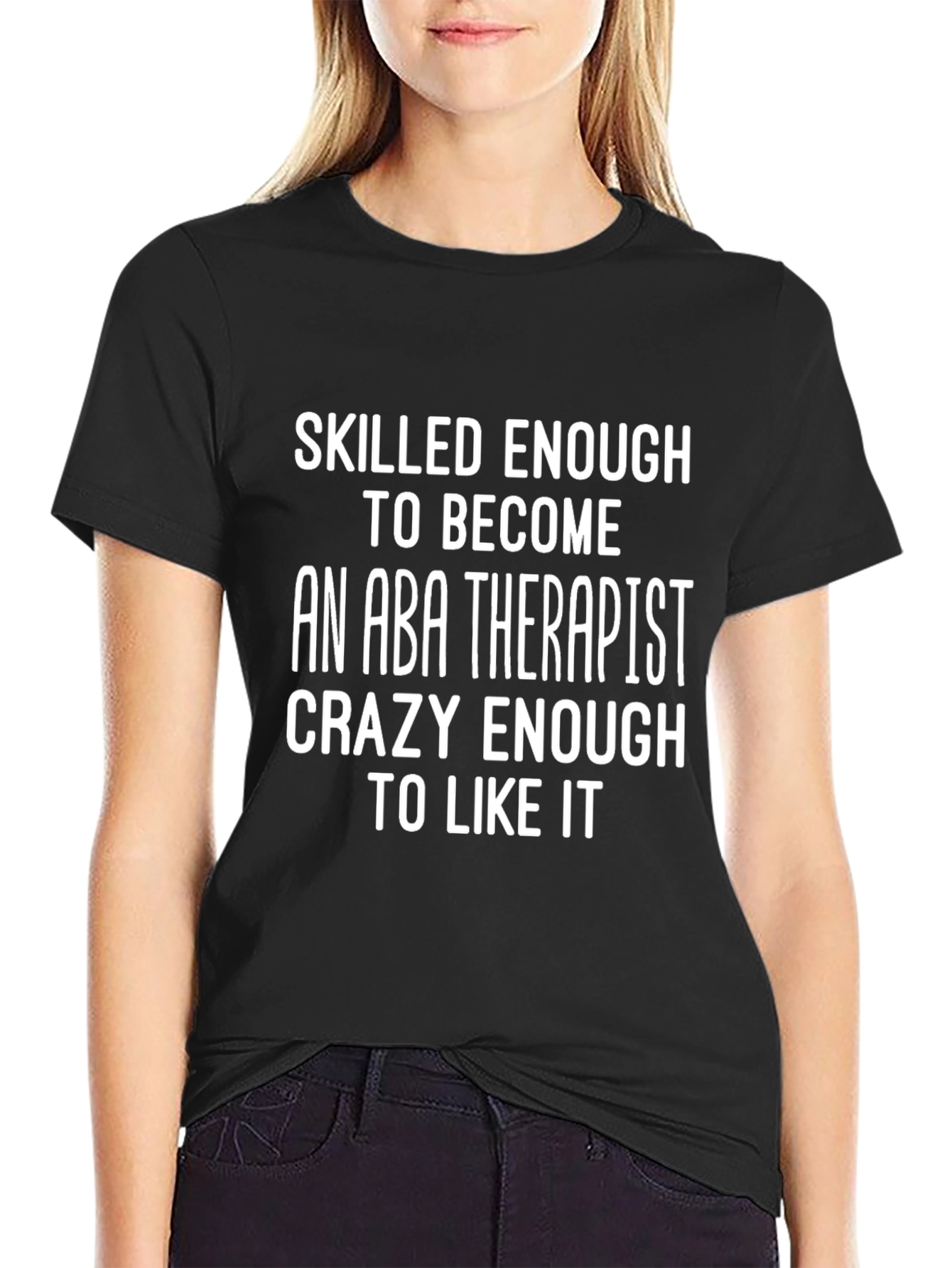 ABA Therapist T-Shirt - Skilled Enough Crazy Enough