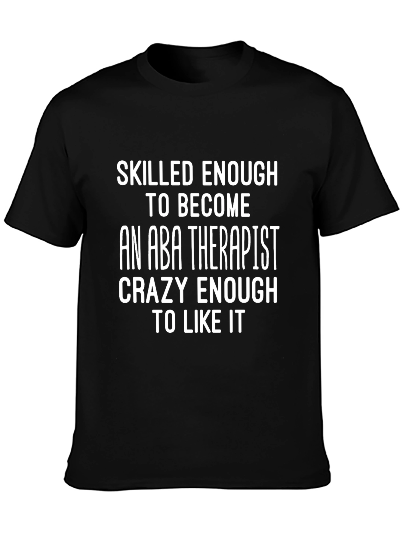 ABA Therapist T-Shirt - Skilled Enough Crazy Enough
