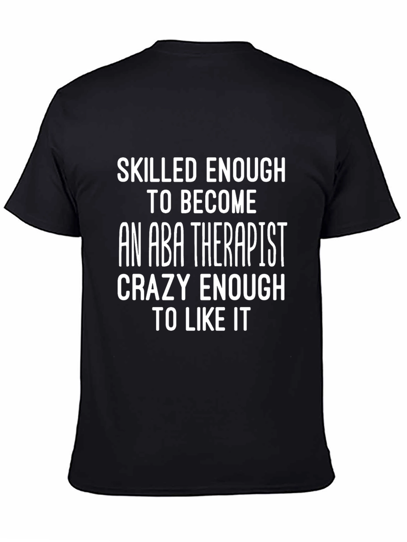 ABA Therapist T-Shirt - Skilled Enough Crazy Enough