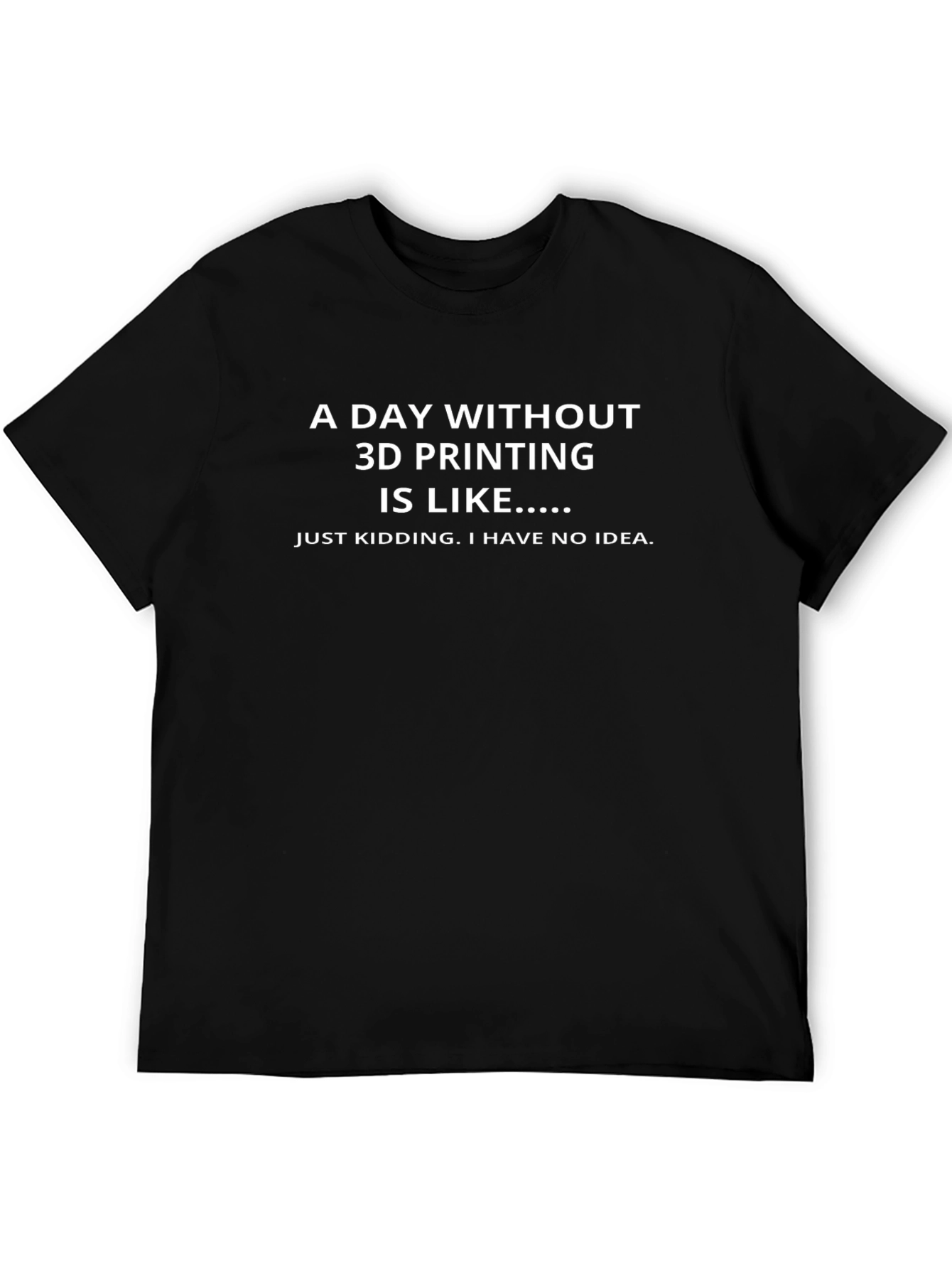 3D Printing Humor T-Shirt - Funny Design